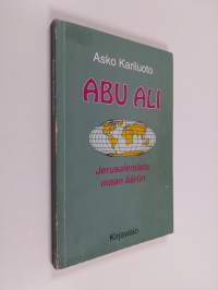 Abu-Ali : Jerusalemista maan ääriin (signeerattu)