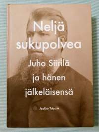 Neljä sukupolvea : Juho Siirilä ja hänen jälkeläisensä