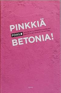 Pinkkiä betonia - Kouvolan taidemuseon kokoelmat. (Taidekirja, Poikilo)