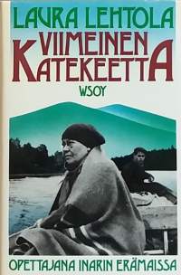 Viimeinen Katekeetta - Opettajana Inarin erämaissa.  (Muistelmat)