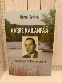 Aarre Kailanpää - koulumies Sydän-Hämeestä
