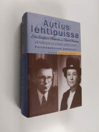 Autius lehtipuissa : Elsa Enäjärvi-Haavion ja Martti Haavion päiväkirjat ja kirjeet 1942-1951 : parielämäkerran päätösosa