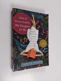 Anne of Green Gables, My Daughter, &amp; Me - What My Favorite Book Taught Me about Grace, Belonging &amp; the Orphan in Us All