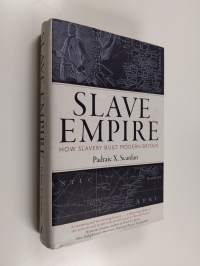 Slave empire : how slavery built modern Britain - How slavery built modern Britain