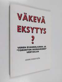 Väkevä eksytys? : veren evankeliumin ja &quot;Toronton siunauksen&quot; vertailua