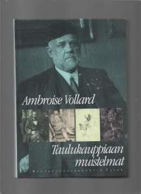 Taulukauppiaan muistelmat/Vollard, Ambroise ; Henkilö Rutanen, Mirja, ; Henkilö Valkonen, Olli, Taide 1996