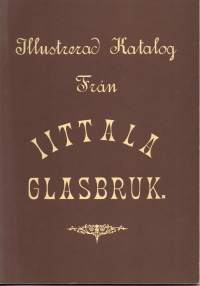 Illustrerad katalog från Iittala Glasbruk v.1892 - Hintaluettelo Iittalan lasitehtaasta. Näköispainos v. 1975