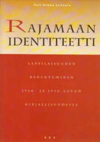 Rajamaan identiteetti : lappilaisuuden rakentuminen 1920- ja 1930-luvun kirjallisuudessa