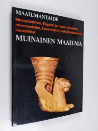 Muinainen maailma : Mesopotamian, Egyptin ja muiden Lähi-idän maiden taide