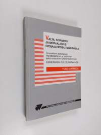 Valta, sopiminen ja moraalisuus sosiaalisessa toiminnassa : sosiaalisen järjestyksen muodostaminen ja tietäminen sekä sosiaalinen yhteismitattomuus : esimerkkinä ...
