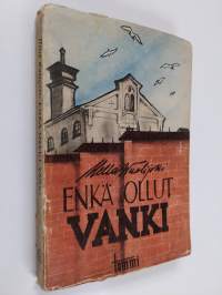 Enkä ollut vanki : tuokiokuvia vankilasta