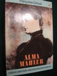 Alma Mahler. Nainen, joka teki rakastamisesta taiteen