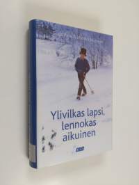 Ylivilkas lapsi, lennokas aikuinen