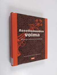 Aseettomuuden voima : runoja sodasta ja rauhasta
