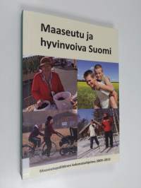 Maaseutu ja hyvinvoiva Suomi : Maaseutupoliittinen kokonaisohjelma 2009-2013