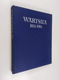 Wärtsilä 1834-1984 : Wärtsilä-yhtiön ja siihen liitettyjen yritysten kehitysvaiheita kansainvälistyväksi monialayritykseksi