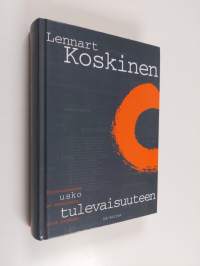 Usko tulevaisuuteen : tulevaisuutta ei ennusteta, sitä luodaan