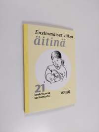 Ensimmäiset viikot äitinä : 21 koskettavaa kertomusta