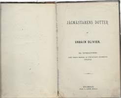 &quot;Jägmästarens dotter&quot; av Urbain Olivier, Oscar L. Lamms förlag 1878, 195 sid.