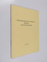 Anthroposophisch orientierte Medizin und ihre Heilmittel