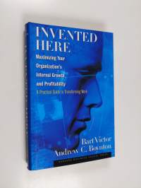 Invented here : maximizing your organization&#039;s internal growth and profitability