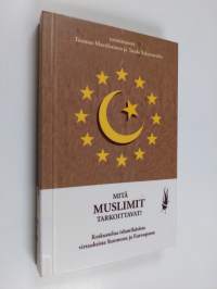 Mitä muslimit tarkoittavat : keskustelua islamilaisista virtauksista Suomessa ja Euroopassa