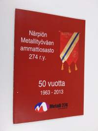 Närpiön metellityöväen ammattiosasto r.y. 50 vuotta 1963-2013 - Närpes Metallarbetare fackavdelning 274 r.f.