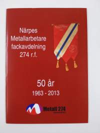 Närpiön metellityöväen ammattiosasto r.y. 50 vuotta 1963-2013 - Närpes Metallarbetare fackavdelning 274 r.f.