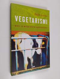 Vegetarismi : miksi ja miten ryhtyä kasvissyöjäksi