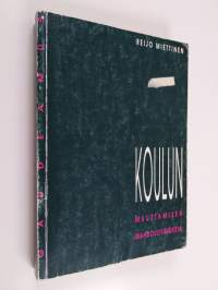 Koulun muuttamisen mahdollisuudesta : Analyysi opetustyön kehityksestä ja ristiriidoista (signeerattu, tekijän omiste)