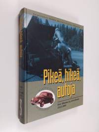 Pikeä, hikeä, autoja : tiet, liikenne ja yhteiskunta 1945-2005