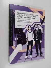 Prospective adoptive parents within pre-adoption services : an interplay of emotions and power in social interaction