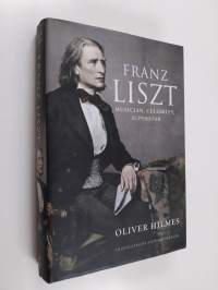 Franz Liszt : musician, celebrity, superstar