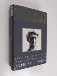 Little Wilson and big God : being the first part of the confessions of Anthony Burgess