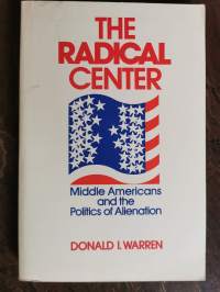 The Radical Center. Middle Americans and the Politics of Alienation