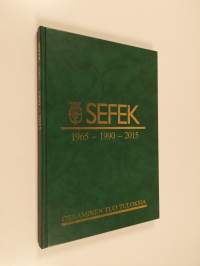 SEFEK 1965-1990-2015 : osaaminen tuo tuloksia