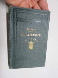 Exposition Universelle De Lyon - Nouveau Guide de L´Etranger a Lyon - Historique, descriptif et industriel -matkaopaskirja, Lyon (Ranska), 1872