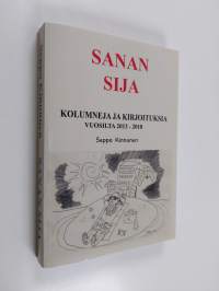 Sanan sija - Kolumneja ja kirjoituksia vuosilta 2013-2018