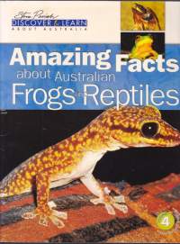 Amazing Facts about Australian Frogs and Reptiles. Vol. 4