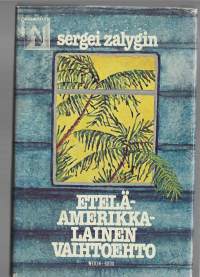 Eteläamerikkalainen vaihtoehto : romaaniJužnoamerikanski variant/ Zalygin, Sergei ; Henkilö Heino, Ulla-Liisa, Weilin + Göös 1981.