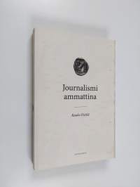 Journalismi ammattina : journalistiprofession teoria