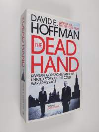 The Dead Hand - Reagan, Gorbachev and the Untold Story of the Cold War Arms Race