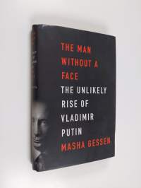 The man without a face : the unlikely rise of Vladimir Putin