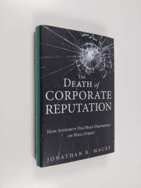 The death of corporate reputation : how integrity has been destroyed on Wall Street