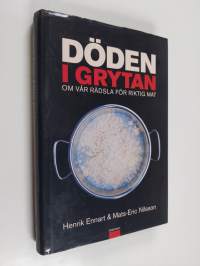 Döden i grytan : om vår rädsla för riktig mat