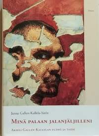 Minä palaan jalanjäljilleni . Akseli Gallen-Kallelan elämä ja taide.     (Elämäkerta, taidehistoria, kuvataide)