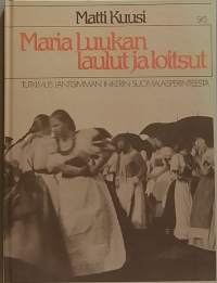 Maria Luukan laulut ja loitsut - Tutkimus läntisimmän Inkerin suomalaisperinteestä. (Perinnehistoria, kansankulttuuri)