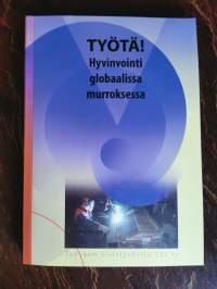 Työtä!: hyvinvointi globaalissa murroksessa : riittääkö työ hyvinvoinnin tuottamiseen -hankkeen loppuraportti