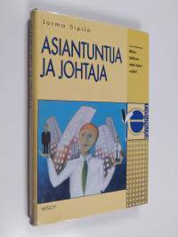 Asiantuntija ja johtaja : miten hallitset nämä kaksi roolia?