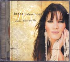 CD Hanna Pakarinen - When I Become Me, 2004. BMG 82876628402 Katso kappaleet alta/kuvasta.